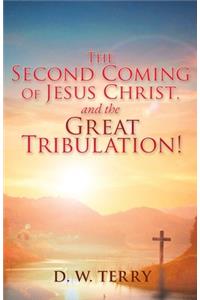 The Second Coming Of Jesus Christ, and the Great Tribulation!