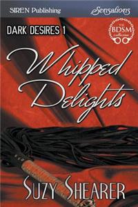 Whipped Delights [Dark Desires 1] (Siren Publishing Sensations)