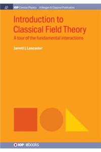 Introduction to Classical Field Theory: A Tour of the Fundamental Interactions