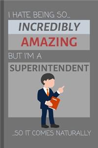 I Hate Being So Incredibly Amazing But I'm A Superintendent... So It Comes Naturally