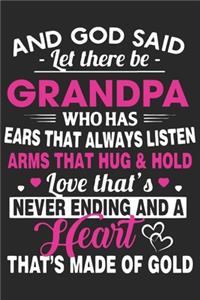 And god said let there be grandpa who has ears that always listen arms that hug & hold love that's never ending and a hear