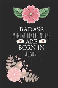 Badass Mental Health Nurse are Born in August: Mental Health Nurse Birthday Gifts, Notebook for Nurse, Nurse Appreciation Gifts, Gifts for Nurses