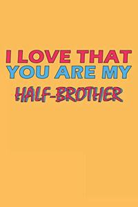 I Love That You Are My Half-Brother