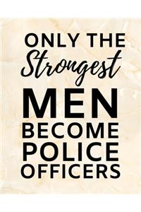 Only The Strongest Men Become Police Officers