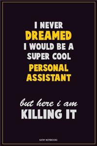 I Never Dreamed I would Be A Super Cool Personal Assistant But Here I Am Killing It