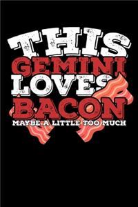 This Gemini Loves Bacon Maybe A Little Too Much Notebook