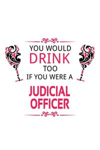 You Would Drink Too If You Were A Judicial Officer