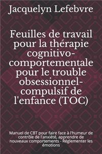 Feuilles de travail pour la thérapie cognitivo-comportementale pour le trouble obsessionnel-compulsif de l'enfance (TOC)