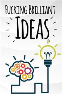 Fucking Brilliant Ideas