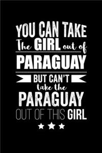 Can take Girl out of Paraguay but can't take the Paraguay out of the girl Pride Proud Patriotic 120 pages 6 x 9 Notebook