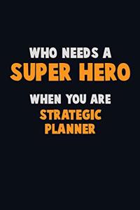Who Need A SUPER HERO, When You Are Strategic Planner