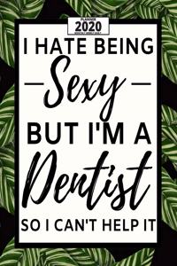 I Hate Being Sexy But I'm A Dentist: 2020 Planner For Dentist, 1-Year Daily, Weekly And Monthly Organizer With Calendar, Appreciation, Christmas, Or Birthday Gift Idea (8" x 10")