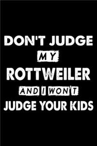 Don't Judge My Rottweiler and I Won't Judge Your Kids