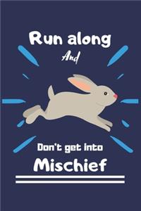 Run along, and don't get into mischief