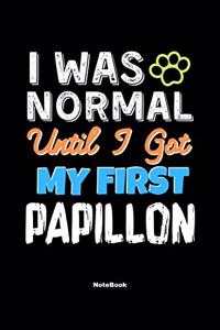 I Was Normal Until I Got My First Papillon Notebook - Papillon Dog Lover and Pet Owner
