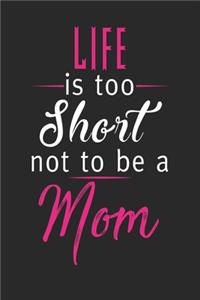 Life is too short not to be a mom