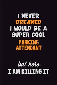I Never Dreamed I would Be A Super Cool Parking Attendant But Here I Am Killing It