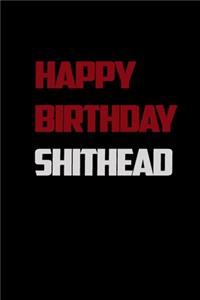 Happy Birthday, Shithead !