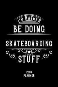 I'd Rather Be Doing Skateboarding Stuff 2020 Planner