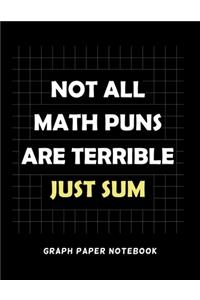 Not All Math Puns Are Terrible Just Sum Graph Paper Notebook