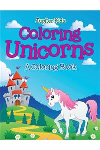 Coloring Unicorns (A Coloring Book)