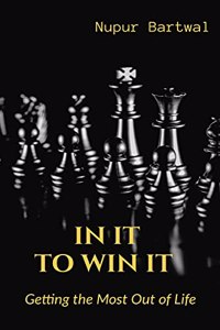 IN IT TO WIN IT : Getting the Most Out of Life