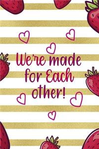 We're Made For Each Other!