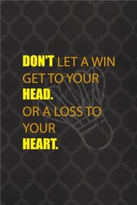 Don't Let A Win Get To Your Head. Or A Loss To Your Heart
