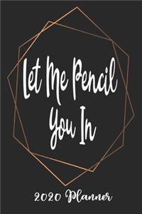 Let Me Pencil You In 2020 Planner