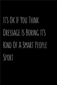 It's Ok If You Think Dressage Is Boring It's Kind Of A Smart People Sport