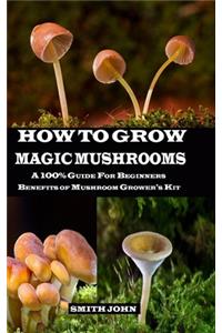 How to Grow Magic Mushrooms