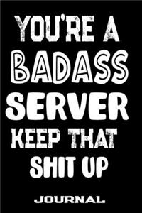 You're A Badass Server Keep That Shit Up