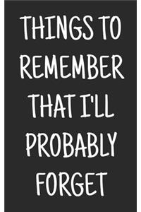 Things to remember that i'll probably forget