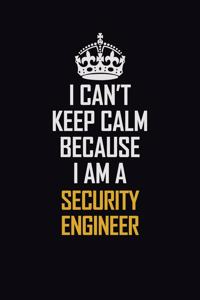 I Can't Keep Calm Because I Am A Security Engineer