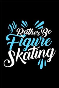 I'd rather be figure skating