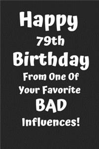 Happy 79th Birthday From One Of Your Favorite Bad Influences!: Favorite Bad Influence 79th Birthday Card Quote Journal / Notebook / Diary / Greetings / Appreciation Gift (6 x 9 - 110 Blank Lined Pages)