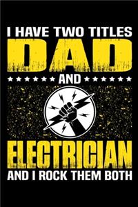 I Have Two Titles Dad And Electrician And I Rock Them Both