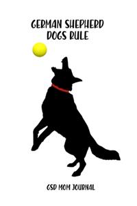 German Shepherds Dogs Rule German Shepherd Mom Journal