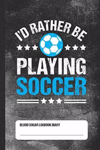 I'd Rather Be Playing Soccer - Blood Sugar Logbook Diary