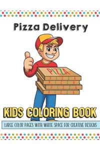 Pizza Delivery Kids Coloring Book Large Color Pages With White Space For Creative Designs: Activity Book with Fun Designs that Makes for a Perfect Gift for Children at Home or on Travel and for Students in School.