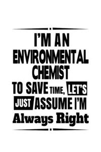 I'm An Environmental Chemist To Save Time, Let's Assume That I'm Always Right