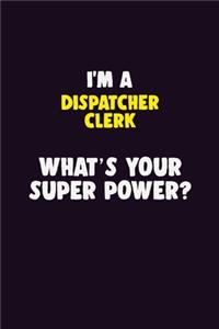 I'M A Dispatcher clerk, What's Your Super Power?
