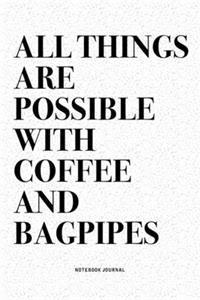 All Things Are Possible With Coffee And Bagpipes