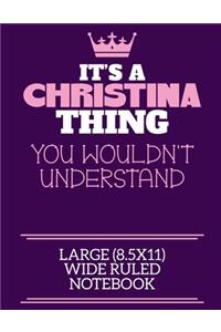 It's A Christina Thing You Wouldn't Understand Large (8.5x11) Wide Ruled Notebook