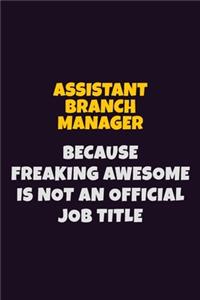 Assistant Branch Manager, Because Freaking Awesome Is Not An Official Job Title