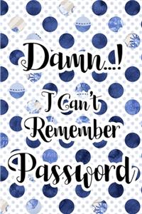 Damn I Can't Remember Password