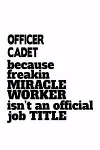 Officer Cadet Because Freakin Miracle Worker Is Not An Official Job Title