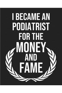 I became a Podiatrist for the Money and Fame