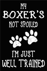 My Boxer's Not Spoiled I'm Just Well Trained