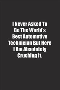 I Never Asked To Be The World's Best Automotive Technician But Here I Am Absolutely Crushing It.